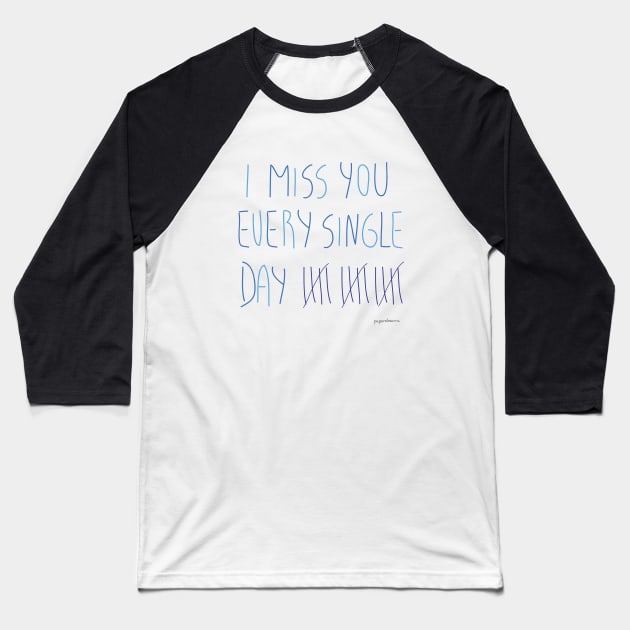 I miss you every single day Baseball T-Shirt by paperdreams